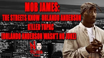 Mob James: The Streets Know Orlando Anderson K!lled Tupac (Orlando Anderson Wasn't No Joke)