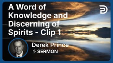 A Word of Knowledge and Discerning of Spirits | Clip 1 | Derek Prince