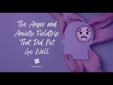 The Anger - Anxiety Fieldtrip That Did NOT Go Well