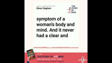 E6: Woman and Medicine part 2: Elinor Cleghorn, Unwell Women