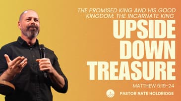 Upside Down Treasure (Matthew 6:19-24)