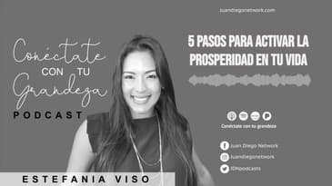 Conéctate con tu grandeza - 5 Pasos para Activar la Prosperidad en tu Vida