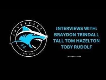 SHARKCAST INTERVIEWS WITH BRAYDON TRINDALL, TALL TOM HAZELTON AND TOBY RUDOLF!