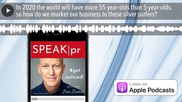 In 2020 the world will have more 55-year-olds than 5-year-olds, so how do we market our business to