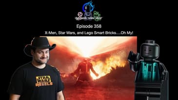 Episode 358 - X Men, Star Wars, and Lego Smart Bricks… Oh My!