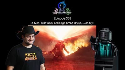 Episode 358 - X Men, Star Wars, and Lego Smart Bricks… Oh My!