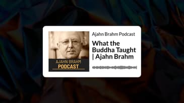 What the Buddha Taught | Ajahn Brahm | Ajahn Brahm Podcast