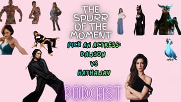 Spurr Of The Moment Podcast: Pick An ACtress:
Dawson 
vs
Hathaway