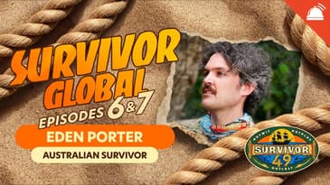 Survivor Global: Survivor 49 Episodes 6+7 with Eden Porter