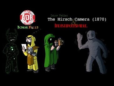 ADR Episode 222: Ichor Falls - The Hirsch Camera (1870) & Indistinguishable.