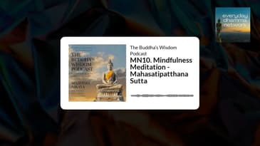 MN10. Mindfulness Meditation - Mahasatipatthana Sutta | The Buddha’s Wisdom Podcast
