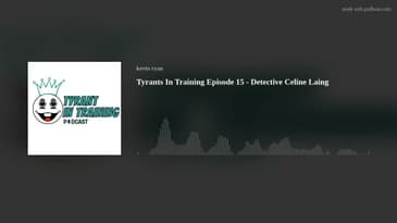 Tyrants In Training Episode 15 - Detective Celine Laing