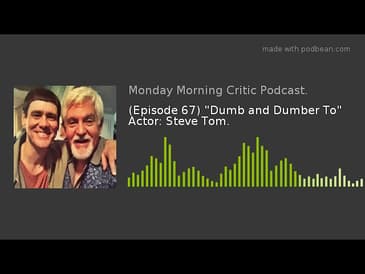 (Episode 67) "Dumb and Dumber To" Actor: Steve Tom.