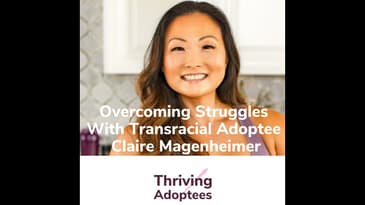 Overcoming Struggles With Transracial Adoptee Claire Magenheimer