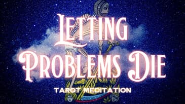 Death Card Tarot Meditation -Letting Problems Die