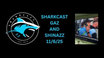 SHARKCAST GAZ AND SHINAZZ GOING INTO THE HOME LOCAL DERBY (11/6/25)