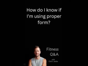 How do I know if I'm using the proper form?