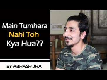 Main Tumhara Nahi Toh Kya Hua? | One Sided Love Poetry by Abhash Jha | Rhyme Attacks