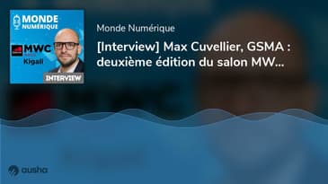 [Interview] Max Cuvellier, GSMA : deuxième édition du salon MWC au Rwanda