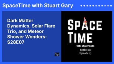 Dark Matter Dynamics, Solar Flare Trio, and Meteor Shower Wonders: S28E07