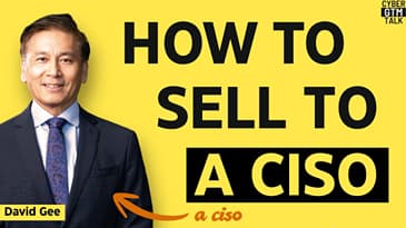 Ex-HSBC APAC CISO on How to Sell Cybersecurity Solutions to CISOs