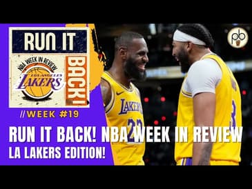 Run it Back! NBA Week in Review - LA Lakers Edition - Week #19