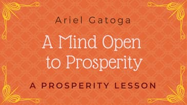 A Mind Opened To Prosperity - A Prosperity Lesson with Ariel Gatoga