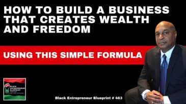 Black Entrepreneur Blueprint 463 - Jay Jones - How To Build A Business That Creates Wealth And...