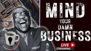 MIND YA' BUSINESS | The Black Coffee Club Live™