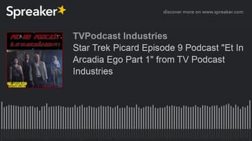 Star Trek Picard Episode 9 Podcast "Et In Arcadia Ego Part 1" from TV Podcast Industries (made with