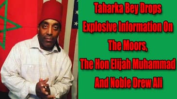 Taharka Bey Drops Explosive Information On The Moors, The Hon Elijah Muhammad And Noble Drew Ali