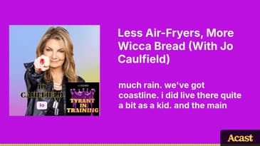 Less Air-Fryers, More Wicca Bread (With Jo Caulfield) | Tyrant In Training