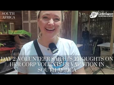 Day 2: Volunteer Sarah's Thoughts Her Corp Volunteer Vacation In South Africa!