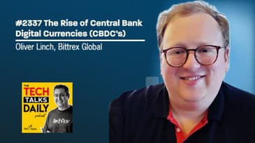 2337: The Rise of CBDCs: A Discussion with Bittrex Global CEO, Oliver Linch