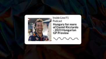 Inside Line F1 Podcast - Hungary for more of Daniel Ricciardo - 2023 Hungarian GP Preview