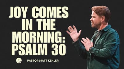 Joy Comes in the Morning (Psalm 30)
