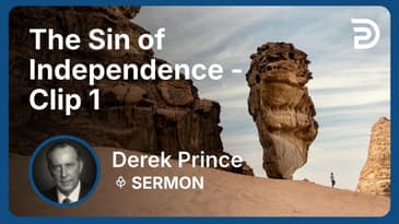 The Sin of Independence | Clip 1 | Derek Prince