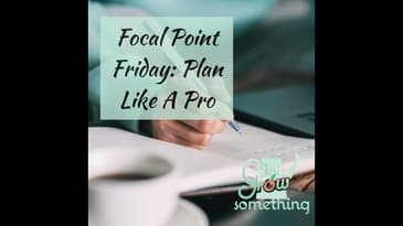 Focal Point Friday: Plan Like A Pro