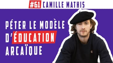 Péter le modèle d'éducation archaïque 💥 #61 Camille Mathis