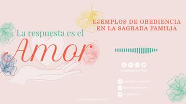 La respuesta es el amor - Ejemplos de obediencia en la sagrada familia T1 Ep.08