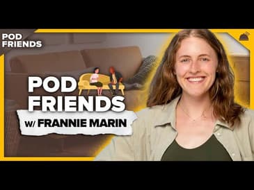Pod Friends | Frannie Marin: Untangling (Queerness, Careers, & Soup)