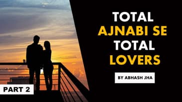 PART 2 | Total Ajnabi Se Total Lovers | Storytelling Podcast by Abhash Jha [Hindi] | Rhyme Attacks