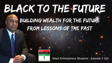 Black Entrepreneur Blueprint: 310 - Jay Jones - BlackTo The Future - Building Wealth For The...