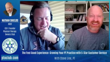 The Feel Good Experience: Growing Your PT Practice with 5-Star Customer Service with Steve Line, PT