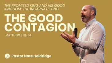The Good Contagion (Matthew 9:18-34)