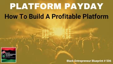 Black Entrepreneur Blueprint 506 - Jay Jones - Platform Payday - How To Build A Profitable Platform