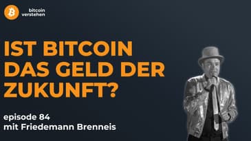 Episode 84 - Ist Bitcoin das Geld der Zukunft? mit Friedemann Brenneis