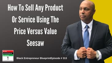 Black Entrepreneur Blueprint: 313 - Jay Jones - How To Sell Any Product Or Service Using The...