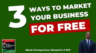 Black Entrepreneur Blueprint 607 - Jay Jones - Three Simple Ways To Market Your Business For Free