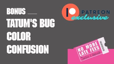 No More Late Fees - Patreon - Tatum's Bug Color Confusion